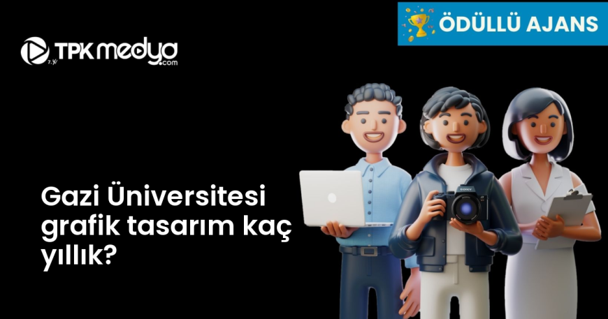 Gazi Üniversitesi grafik tasarım kaç yıllık?