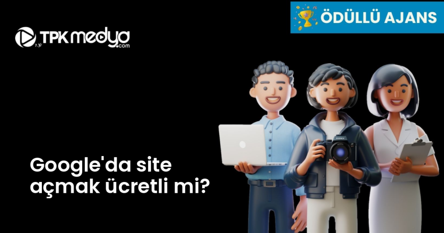 Google'da site açmak ücretli mi?