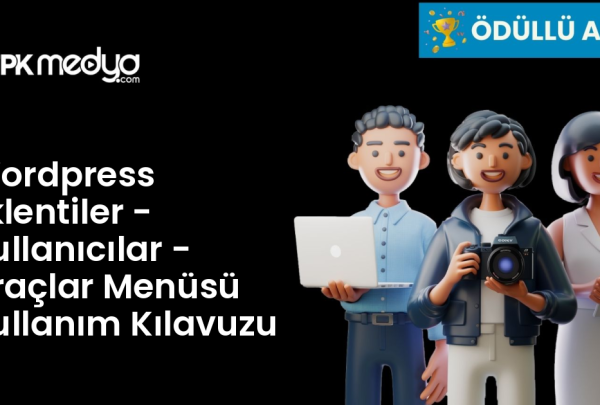 Wordpress Eklentiler - Kullanıcılar - Araçlar Menüsü Kullanım Kılavuzu