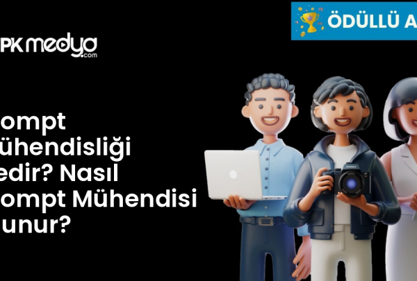 Prompt Mühendisliği Nedir? Nasıl Prompt Mühendisi Olunur?