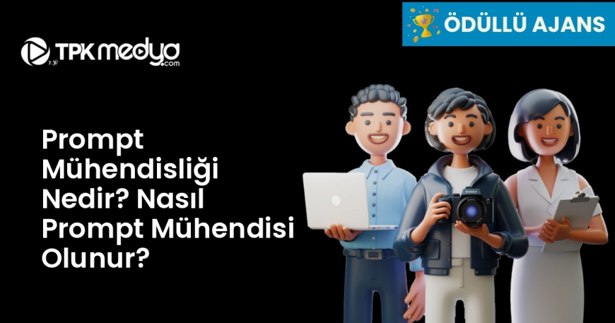 Prompt Mühendisliği Nedir? Nasıl Prompt Mühendisi Olunur?