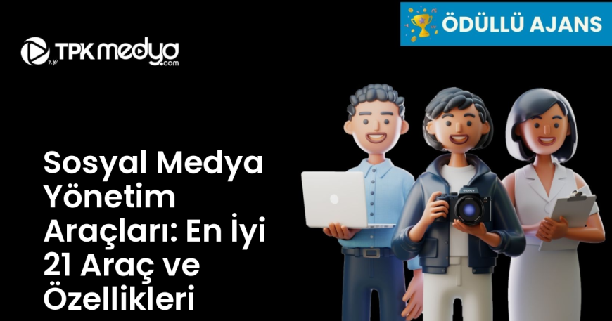 Sosyal Medya Yönetim Araçları: En İyi 21 Araç ve Özellikleri