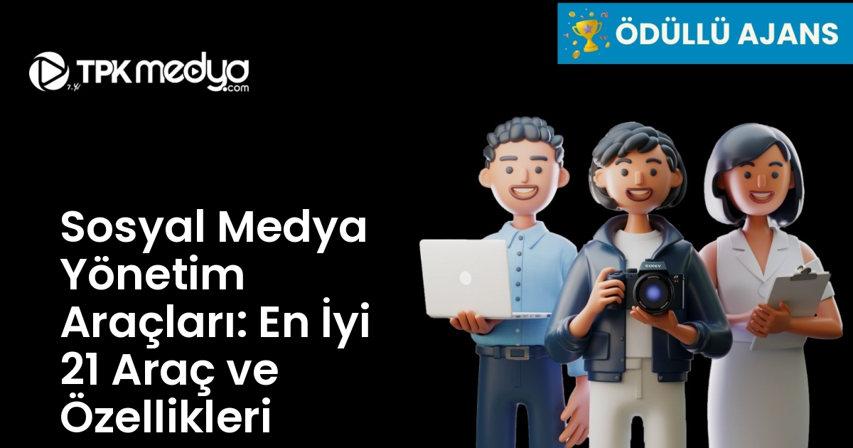 Sosyal Medya Yönetim Araçları: En İyi 21 Araç ve Özellikleri