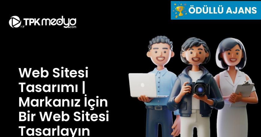 Web Sitesi Tasarımı | Markanız İçin Bir Web Sitesi Tasarlayın