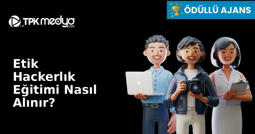 Etik Hackerlık Eğitimi Nasıl Alınır?