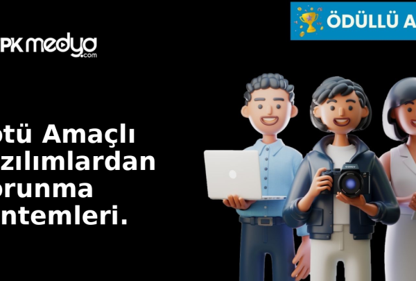 Kötü Amaçlı Yazılımlardan Korunma Yöntemleri.
