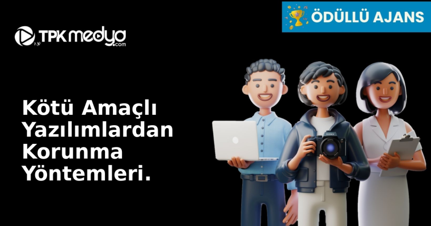Kötü Amaçlı Yazılımlardan Korunma Yöntemleri.