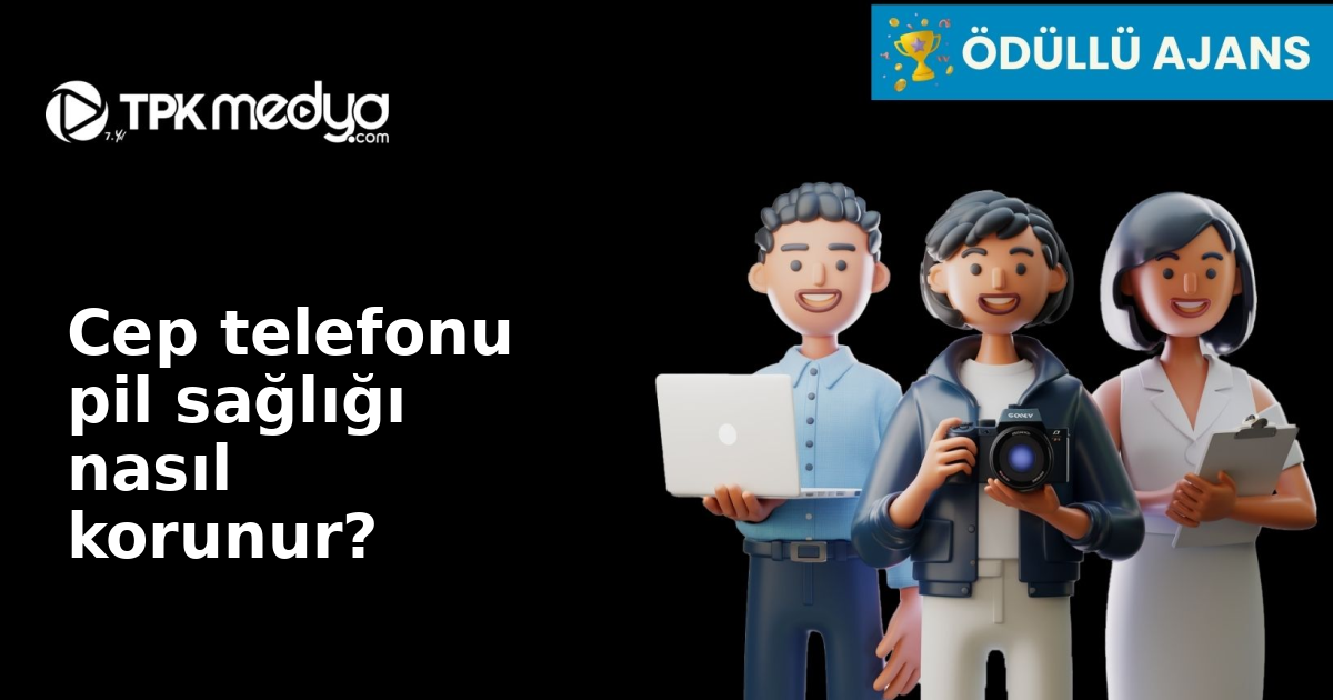 Cep telefonu pil sağlığı nasıl korunur?