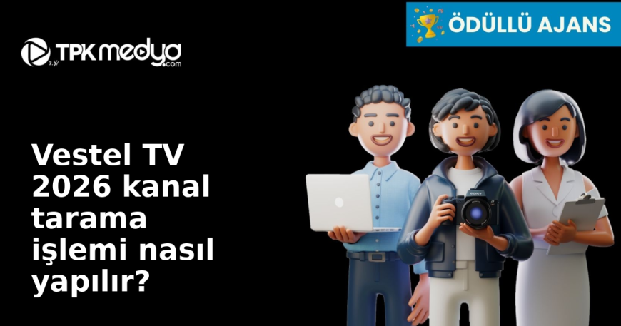 Vestel TV 2026 kanal tarama işlemi nasıl yapılır?