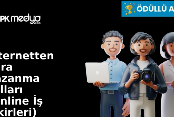 İnternetten Para Kazanma Yolları (Online İş Fikirleri)