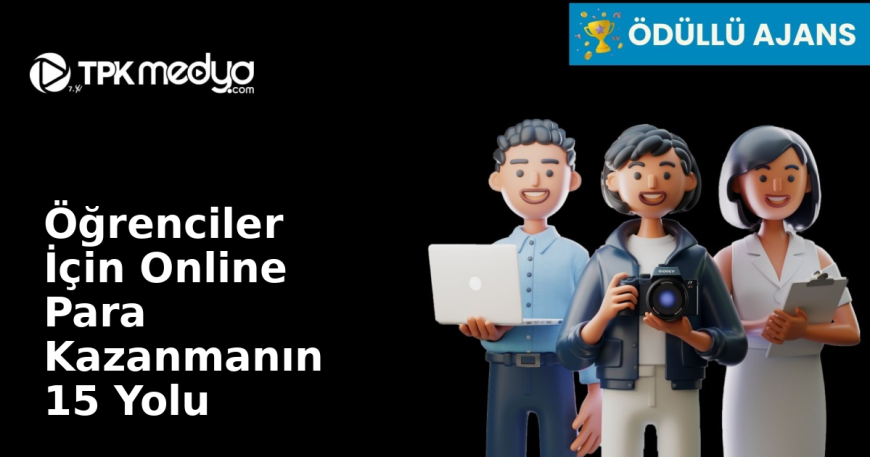 Öğrenciler İçin Online Para Kazanmanın 15 Yolu