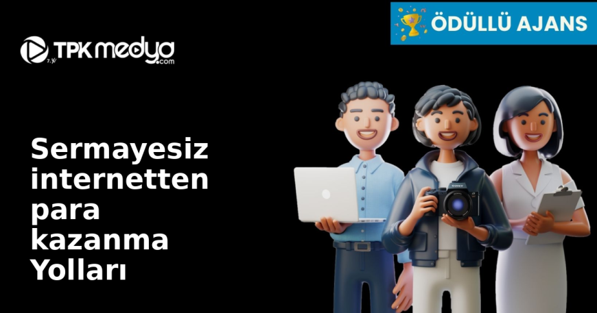 Sermayesiz internetten para kazanma Yolları