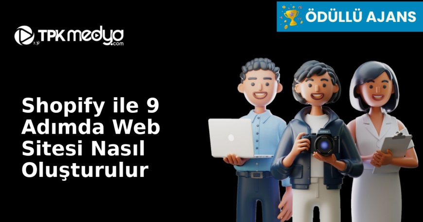 Shopify ile 9 Adımda Web Sitesi Nasıl Oluşturulur